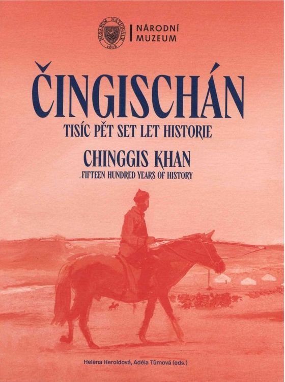 Čingischán. Tisíc pět set let historie / Chinggis Khan. Fifteen Hundred Years of History