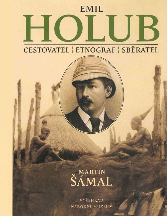 Emil Holub. Cestovatel, etnograf, sběratel