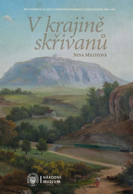  V krajině skřivanů. Říp a Podřipsko ve světle formování moderního českého národa 1860–1914