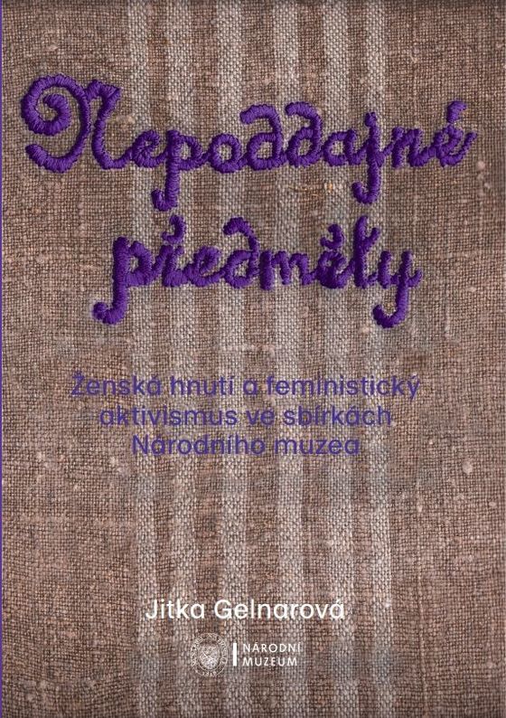 Nepoddajné předměty. Ženská hnutí a feministický aktivismus ve sbírkách Národního muzea